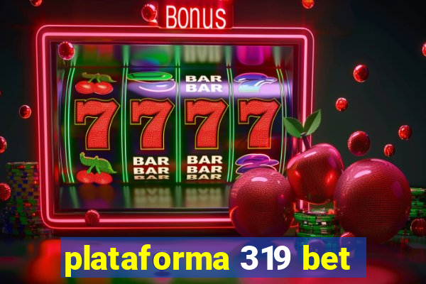 plataforma 319 bet